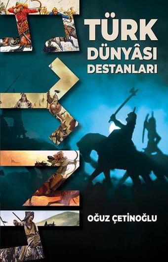 Türk Dünyası Destanları - Oğuz Çetinoğlu - Bilgeoğuz Yayınları