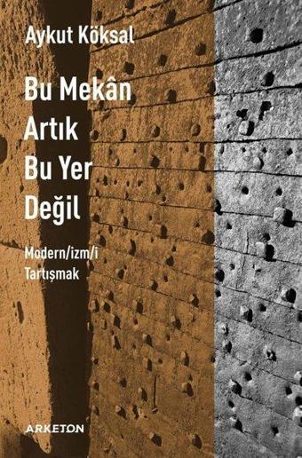 Bu Mekan Artık Bu Yer Değil - Aykut Köksal - Arketon Yayıncılık