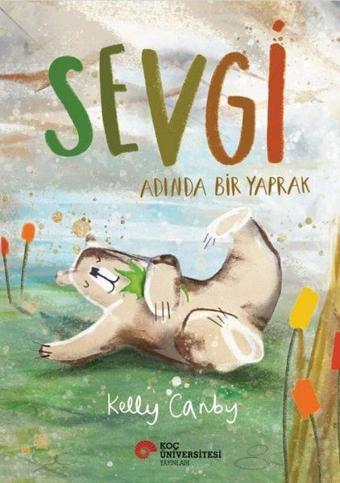 Sevgi Adında Bir Yaprak - Kelly Canby - Koç Üniversitesi Yayınları