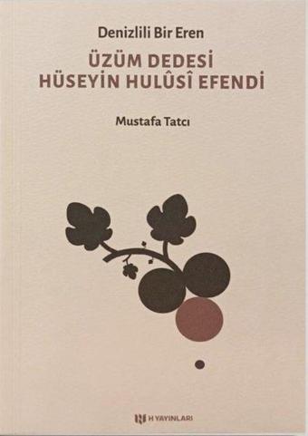 Denizlili Bir Eren - Üzüm Dedesi Hüseyin Hulusi Efendi - Mustafa Tatcı - H Yayınları