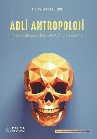 Adli Antropoloji - İnsan İskeletinden Kimlik Tespiti - Derya Atamtürk - Palme Yayınları