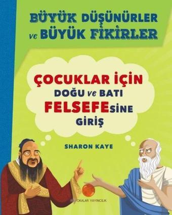 Çocuklar için Doğu ve Batı Felsefesine Giriş-Büyük Düşünürler ve Büyük Fikirler - Sharon Kaye - Mayokalar Yayıncılık