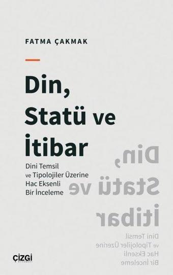 Din Statü ve İtibar - Dini Temsil ve Tipolojiler Üzerine Hac Eksenli Bir İnceleme - Çizgi Kitabevi