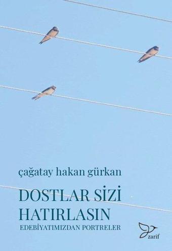 Dostlar Sizi Hatırlasın - Edebiyatımızdan Portreler - Çağatay Hakan Gürkan - Zarif Yayınları