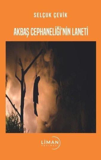 Akbaş Cephaneliği'nin Laneti - Selçuk Çevik - Liman Yayınevi