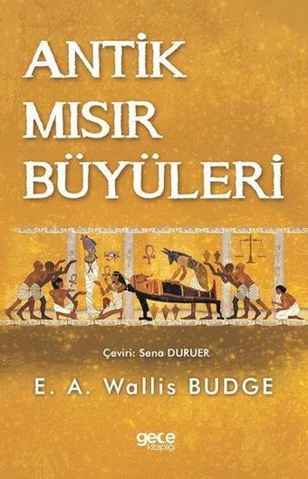 Antik Mısır Büyüleri - Ernest Wallis Budge - Gece Kitaplığı