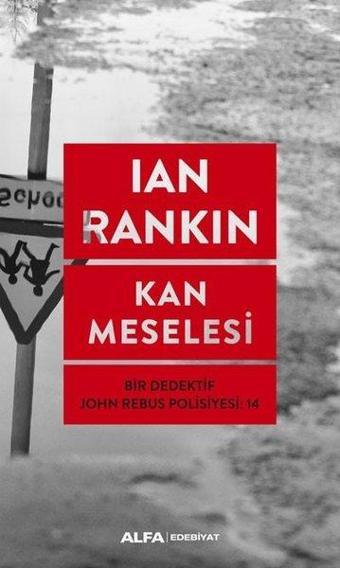 Kan Meselesi-Bir Dedektif John Rebus Polisiyesi 14 - Ian Rankin - Alfa Yayıncılık