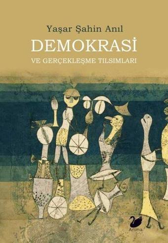 Demokrasi ve Gerçekleşme Tılsımları - Yaşar Şahin Anıl - Anima