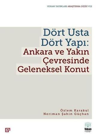 Dört Usta Dört Yapı: Ankara ve Çevresinde Geleneksel Konut - Neriman Şahin Güçhan - Koç Üniversitesi Yayınları