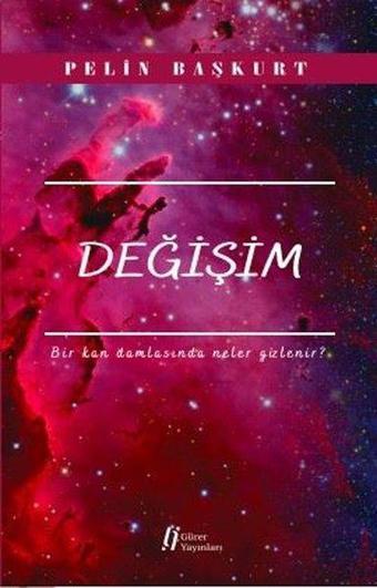 Değişim-Bir Kan Damlasında Neler Gizlenir? - Pelin Başkurt - Gürer Yayınları