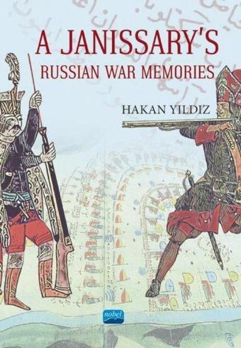 A Janissarys Memories of Russian War - Hakan Yıldız - Nobel Akademik Yayıncılık