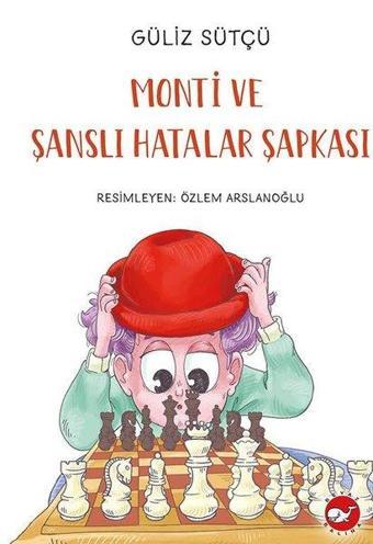 Monti ve Şanslı Hatalar Şapkası - Güliz Sütçü - Beyaz Balina Yayınları