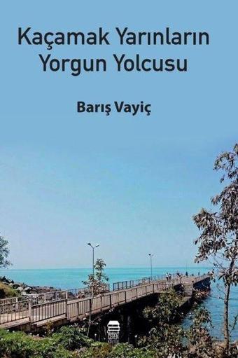 Kaçamak Yarınların Yorgun Yolcusu - Barış Vayiç - Ceren Kültür Yayınları