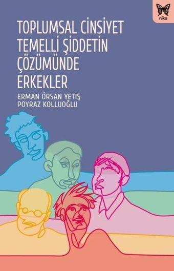 Toplumsal Cinsiyet Temelli Şiddetin Çözümünde Erkekler - Erman Örsan Yetiş - Nika Yayınevi