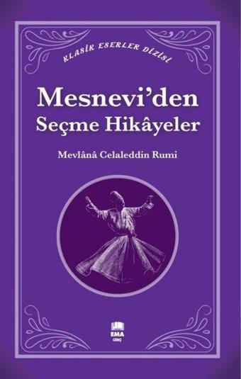 Mesnevi'den Seçme Hikayeler - Klasik Eserler Dizisi - Mevlana Celaleddin-i Rumi - Ema Genç