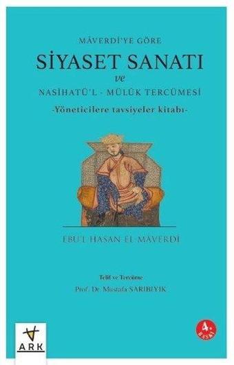 Siyaset Sanatı ve Nasihatü'l-Mülük Tercümesi - Maverdi'ye Göre - Yöneticilere Göre Tavsiyeler Kitabı - Ebu'l-Hasan El-Maverdi - Ark Kitapları