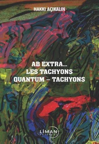 AB Extra Les Tachyons Quantum - Tachyons - Hakkı Açıkalın - Liman Yayınevi