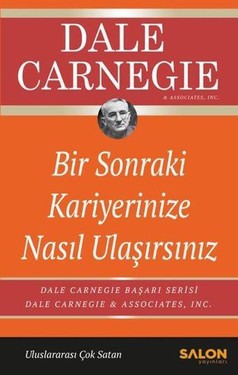 Bir Sonraki Kariyerinize Nasıl Ulaşırsınız - Dale Carnegie - Salon Yayınları