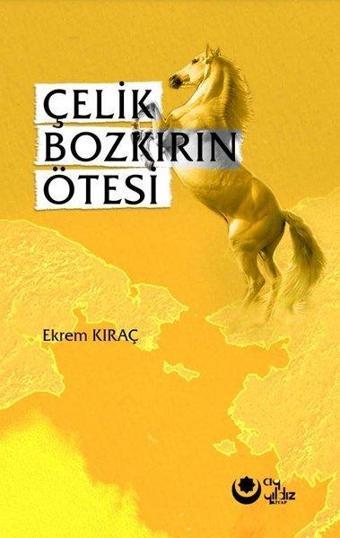 Çelik Bozkırın Ötesi - Ekrem Kıraç - Ayyıldız Kitap