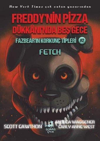 Fazbear'ın Korkunç Tipleri 2 -  Fetch - Freddy'nin Pizza Dükkanı'nda Beş Gece - Scott Cawthon - Olimpos Çocuk