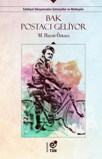 Bak Postacı Geliyor - Edebiyat Dünyamızdan Şahsiyetler ve Mektuplar - Mehmet Hayati Özkaya - Tün