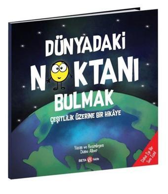 Dünyadaki Noktanı Bulmak - Çeşitlilik Üzerine Bir Hikaye - Diane Alber - Beta Kids