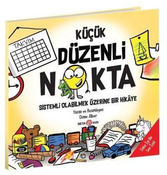 Küçük Düzenli Nokta - Sistemli Olabilmek Üzerine Bir Hikaye - Diane Alber - Beta Kids