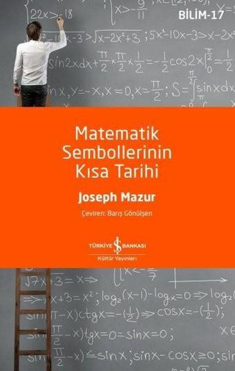 Matematik Sembollerinin Kısa Tarihi - Joseph Mazur - İş Bankası Kültür Yayınları