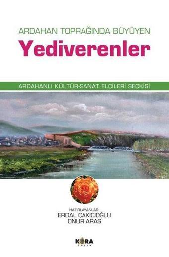 Ardahan Toprağında Büyüyen Yediverenler - Ardahanlı Kültür - Sanat Elçileri Seçkisi - Kolektif  - Kora Yayın