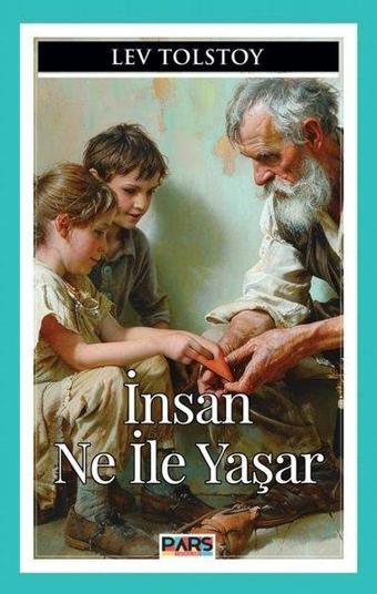 İnsan Ne İle Yaşar - Lev Nikolayeviç Tolstoy - Pars Yayınları