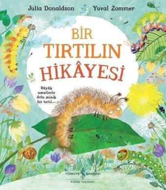 Bir Tırtılın Hikayesi - Julia Donaldson - İş Bankası Kültür Yayınları