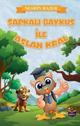 Şapkalı Baykuş İle Aslan Kral - Nesrin Hazer - Hazer Yayınları