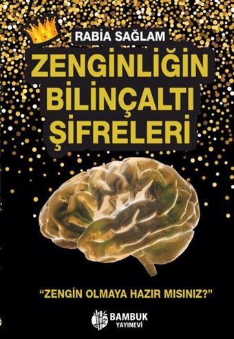 Zenginliğin Bilinçaltı Şifreleri - Rabia Sağlam - Bambuk Yayınevi