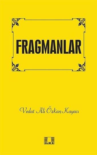 Fragmanlar - Vedat Ali Özkan Kayacı - İlke Yayıncılık