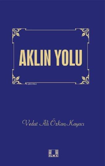 Aklın Yolu - Vedat Ali Özkan Kayacı - İlke Yayıncılık