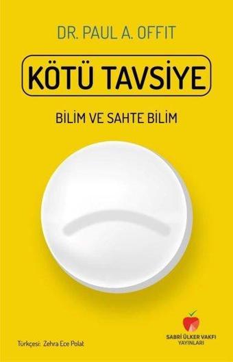 Kötü Tavsiye - Bilim ve Sahte Bilim - Paul A. Offit - Sabri Ülker Vakfı