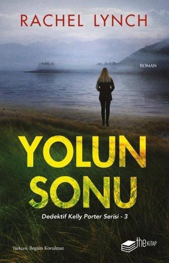 Yolun Sonu - Dedektif Kelly Porter Serisi 3 - Rachel Lynch - The Kitap