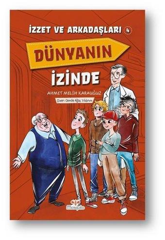 Dünyanın İzinde - İzzet ve Arkadaşları 4 - Ahmet Melih Karauğuz - Mosquito Yayınları