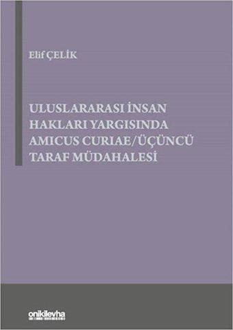 Uluslararası İnsan Hakları Yargısında Amicus Curia-Üçüncü Taraf Müdahalesi - Elif Çelik - On İki Levha Yayıncılık