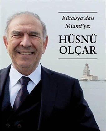 Kütahya'dan Miami'ye: Hüsnü Olçar - Kolektif  - Zinde Yayınevi