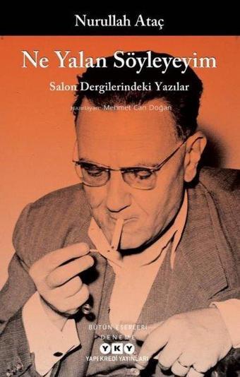 Ne Yalan Söyleyeyim - Salon Dergilerindeki Yazılar - Nurullah Ataç - Yapı Kredi Yayınları