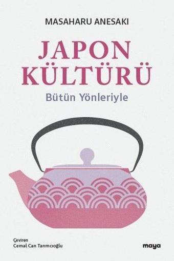 Japon Kültürü-Bütün Yönleriyle - Masaharu Anesaki - Maya Kitap