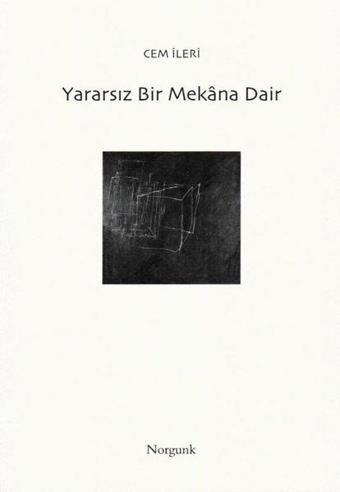 Yararsız Bir Mekana Dair - Cem İleri - Norgunk Yayıncılık