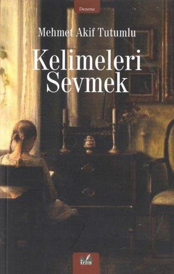 Kelimeleri Sevmek - Mehmet Akif Tutumlu - İzan Yayıncılık