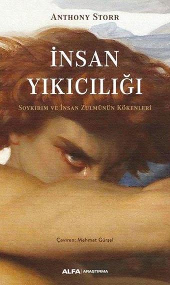 İnsan Yıkıcılığı - Soykırım ve İnsan Zulmünün Kökenleri - Anthony Storr - Alfa Yayıncılık