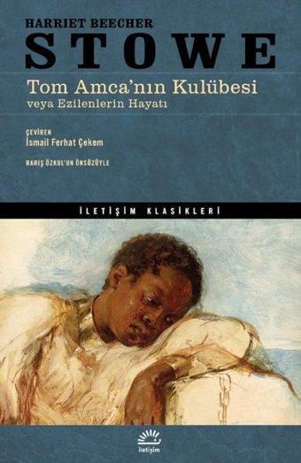 Tom Amca'nın Kulübesi - İletişim Klasikleri - Harriet Beecher Stowe - İletişim Yayınları