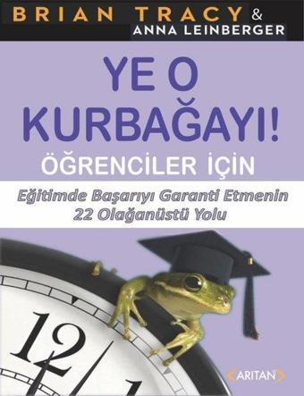 Ye O Kurbağayı! Öğrenciler İçin - Brian Tracy - Arıtan Yayınevi