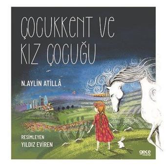 Çocukkent ve Kız Çocuğu - N. Aylin Atilla - Gece Kitaplığı