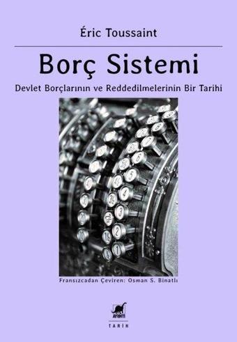 Borç Sistemi - Devlet Borçlarının ve Reddedilmelerinin Bir Tarihi - Eric Toussaint - Ayrıntı Yayınları