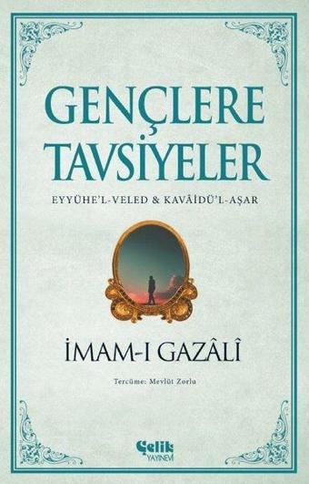 Gençlere Tavsiyeler: Eyyühe'l - Veled ve Kavaidü'l-Aşar - İmam-ı Gazali - Çelik Yayınevi